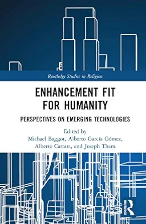 Enhancement Fit for Humanity: Perspectives on Emerging Technologies (Routledge Studies in Religion) (Original PDF from Publisher)