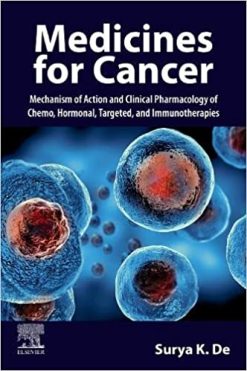 Medicines for Cancer: Mechanism of Action and Clinical Pharmacology of Chemo, Hormonal, Targeted, and Immunotherapies (Original PDF From Publisher)
