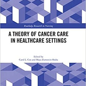 A Theory of Cancer Care in Healthcare Settings (Routledge Research in Nursing and Midwifery) (Original PDF from Publisher)