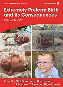 Extremely Preterm Birth and its Consequences: The ELGAN Study (Clinics in Developmental Medicine) (Original PDF from Publisher)