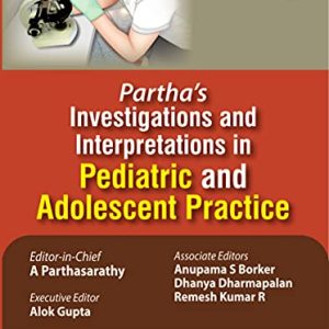 Partha’s Investigations and Interpretations in Pediatric and Adolescent Practice (Original PDF from Publisher)