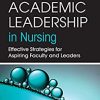 Academic Leadership in Nursing: Effective Strategies for Aspiring Faculty and Leaders (Original PDF from Publisher)
