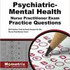 Psychiatric-Mental Health Nurse Practitioner Exam Practice Questions: NP Practice Tests & Exam Review for the Nurse Practitioner Exam (Original PDF From Publisher)