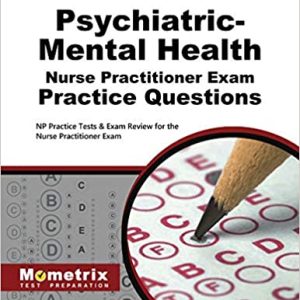 Psychiatric-Mental Health Nurse Practitioner Exam Practice Questions: NP Practice Tests & Exam Review for the Nurse Practitioner Exam (Original PDF From Publisher)