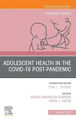 Adolescent Health in the Covid-19 Post-Pandemic, An Issue of Pediatric Clinics of North America (The Clinics: Internal Medicine) (True PDF from Publisher)