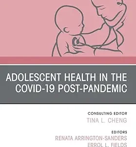 Adolescent Health in the Covid-19 Post-Pandemic, An Issue of Pediatric Clinics of North America (The Clinics: Internal Medicine) (True PDF from Publisher)