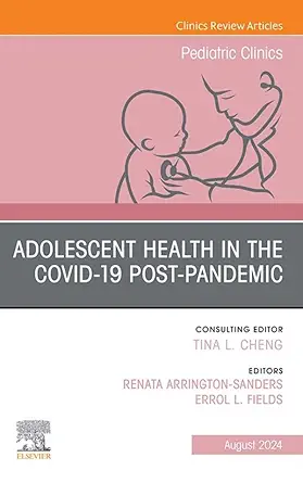 Adolescent Health in the Covid-19 Post-Pandemic, An Issue of Pediatric Clinics of North America (The Clinics: Internal Medicine) (True PDF from Publisher)