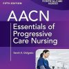 AACN Essentials of Progressive Care Nursing, Fifth Edition (Original PDF from Publisher)