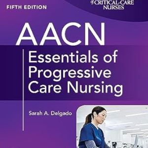 AACN Essentials of Progressive Care Nursing, Fifth Edition (Original PDF from Publisher)