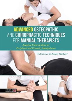Advanced Osteopathic and Chiropractic Techniques for Manual Therapists: Adaptive Clinical Skills for Peripheral and Extremity Manipulation (Original PDF from Publisher)
