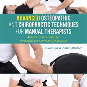 Advanced Osteopathic and Chiropractic Techniques for Manual Therapists: Adaptive Clinical Skills for Peripheral and Extremity Manipulation (Original PDF from Publisher)