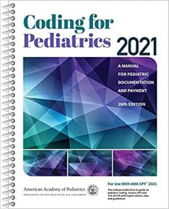 Coding for Pediatrics 2021: A Manual for Pediatric Documentation and Payment, 26th Edition (ORIGINAL PDF from Publisher)