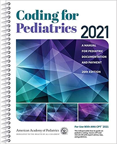 Coding for Pediatrics 2021: A Manual for Pediatric Documentation and Payment, 26th Edition (ORIGINAL PDF from Publisher)