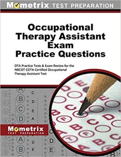 Occupational Therapy Assistant Exam Practice Questions: OTA Practice Tests & Exam Review for the NBCOT COTA Certified Occupational Therapy Assistant Test 1st Edition(Original PDF From Publisher)