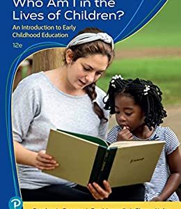 Who Am I in the Lives of Children? An Introduction to Early Childhood Education, 12th Edition (Original PDF from Publisher)