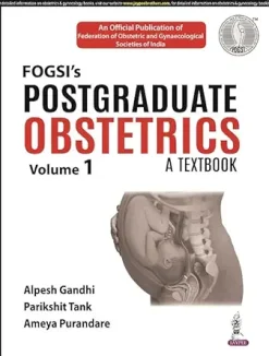 FOGSI’s Postgraduate Obstetrics: A Textbook (Volume 1) (Original PDF from Publisher)