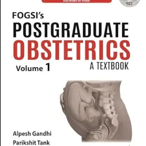FOGSI’s Postgraduate Obstetrics: A Textbook (Volume 1) (Original PDF from Publisher)