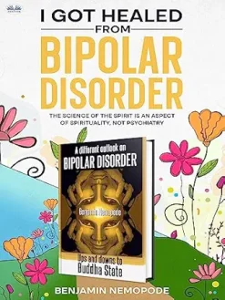 I Got Healed From Bipolar Disorder: Science of the Mind is an Aspect of Spirituality, not Psychiatry (EPUB)