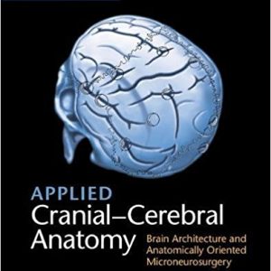 Applied Cranial-Cerebral Anatomy: Brain Architecture and Anatomically Oriented Microneurosurgery (Original PDF from Publisher)