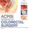 ACRSI Textbook Of Colorectal Surgery (Original PDF from Publisher)