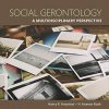 Social Gerontology: A Multidisciplinary Perspective, 10th Edition (Original PDF from Publisher)