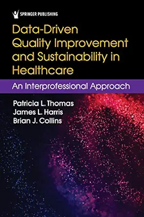 Data-Driven Quality Improvement and Sustainability in Health Care: An Interprofessional Approach (Original PDF from Publisher)