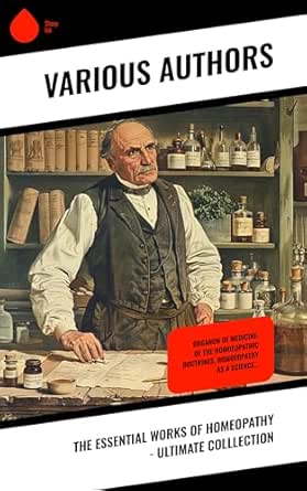 The Essential Works of Homeopathy – Ultimate Colllection: Organon of Medicine, Of the Homoeopathic Doctrines, Homoeopathy as a Science… (EPUB)