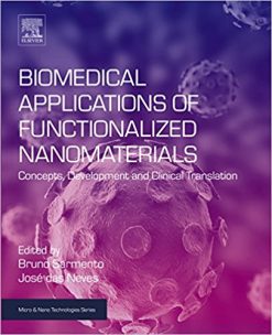 Biomedical Applications of Functionalized Nanomaterials: Concepts, Development and Clinical Translation (Micro and Nano Technologies) 1st Edition