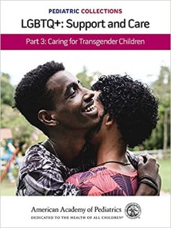 Pediatric Collections: LGBTQ+: Support and Care Part 3: Caring for Transgender Children (Original PDF from Publisher)