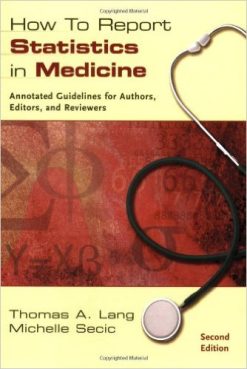 How to Report Statistics in Medicine: Annotated Guidelines for Authors, Editors, and Reviewers 2nd Edition