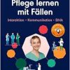 Pflege lernen mit Fällen, Interaktion – Kommunikation – Ethik (True PDF from Publisher)