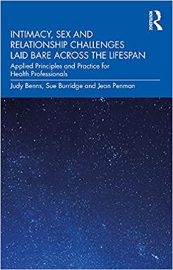 Intimacy, Sex and Relationship Challenges Laid Bare Across the Lifespan: Applied Principles and Practice for Health Professionals (Original PDF from Publisher)