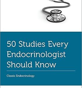 50 Studies Every Endocrinologist Should Know: Classic Endocrinology (Fifty Studies Every Doctor Should Know) (Original PDF from Publisher)