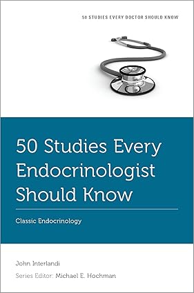 50 Studies Every Endocrinologist Should Know: Classic Endocrinology (Fifty Studies Every Doctor Should Know) (Original PDF from Publisher)