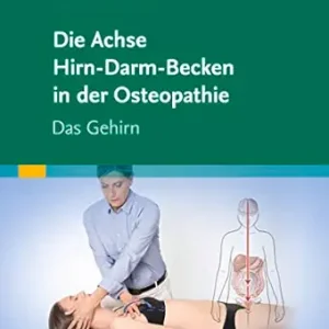 Die Achse Hirn-Darm-Becken in der Osteopathie: Das Gehirn (German Edition) (True PDF from Publisher)