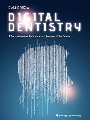 Digital Dentistry: A Comprehensive Reference and Preview of the Future (Scanned PDF)