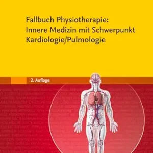 Fallbuch Physiotherapie: Innere Medizin mit Schwerpunkt Kardiologie/Pulmologie, 2nd Edition (German Edition) (True PDF from Publisher)