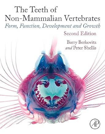 The Teeth of Non-mammalian Vertebrates: Form, Function, Development and Growth, 2nd Edition (Original PDF from Publisher)