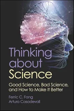 Thinking about Science: Good Science, Bad Science, and How to Make It Better (EPUB)