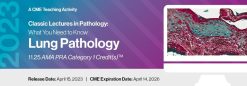 2023 Classic Lectures in Pathology: What You Need to Know: Lung Pathology (Videos)