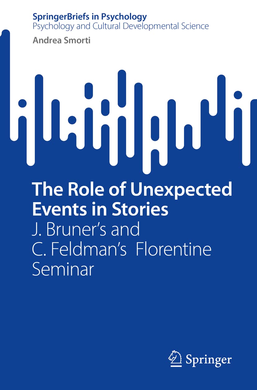 The Role of Unexpected Events in Stories: J. Bruner’s and C. Feldman’s Florentine Seminar (SpringerBriefs in Psychology) (Original PDF from Publisher)