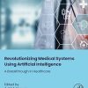 Revolutionizing Medical Systems using Artificial Intelligence: A Breakthrough in Healthcare (Original PDF from Publisher)