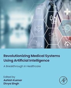 Revolutionizing Medical Systems using Artificial Intelligence: A Breakthrough in Healthcare (Original PDF from Publisher)