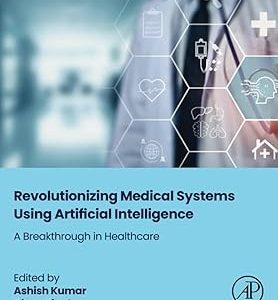 Revolutionizing Medical Systems using Artificial Intelligence: A Breakthrough in Healthcare (Original PDF from Publisher)