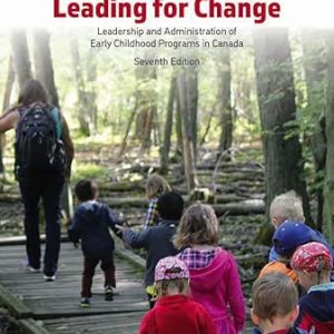 Leading for Change: Leadership and Administration of Early Childhood Programs in Canada, 7th Edition (Original PDF from Publisher)