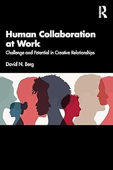 Human Collaboration at Work: Challenge and Potential in Creative Relationships (Original PDF from Publisher)