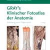 GRAY’S Klinischer Fotoatlas Anatomie: Anleitung zum Präparieren, 2nd Edition (German Edition) (True PDF from Publisher)