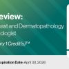2023 Pathology Review Head and Neck, Breast and Dermatopathology for the General Pathologists (Videos)