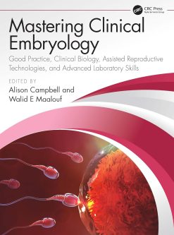Mastering Clinical Embryology: Good Practice, Clinical Biology, Assisted Reproductive Technologies, and Advanced Laboratory Skills (Original PDF from Publisher)