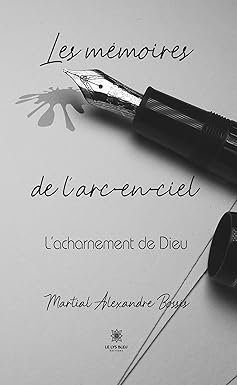 Les mémoires de l’arc-en-ciel: L’acharnement de Dieu (French Edition) (EPUB)